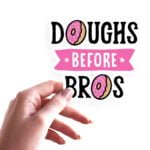 Doughs before bros