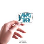 ALWAYS TIRED